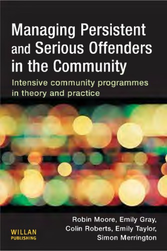 Managing Persistent and Serious Offenders : Intensive Community Programmes in Theory and Practice