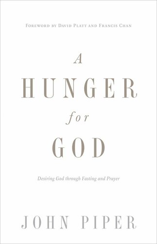 A Hunger for God: Desiring God Through Fasting and Prayer