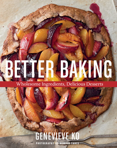 Better Baking: Wholesome Ingredients, Delicious Desserts
