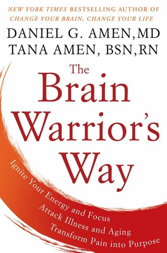 The Brain Warrior's Way: Ignite Your Energy and Focus, Attack Illness and Aging, Transform Pain Into Purpose