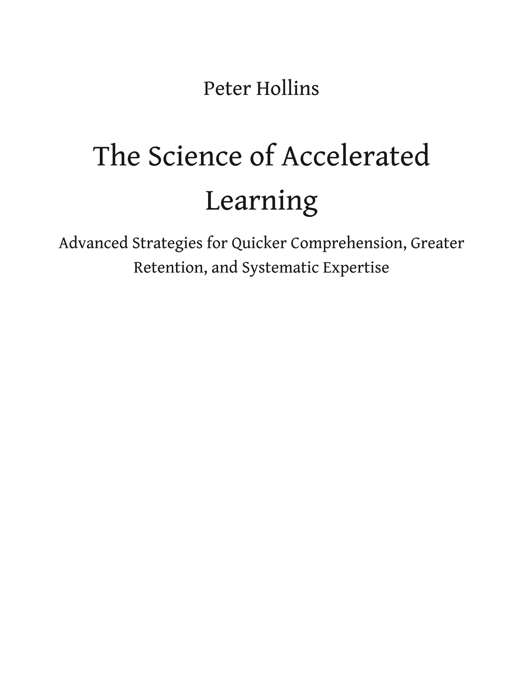 The Science of Accelerated Learning: Advanced Strategies for Quicker Comprehension, Greater Retention, and Systematic Expertise