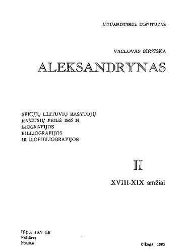 Aleksandrynas: senųjų lietuvių rašytojų, rašiusių prieš 1865 m., biografijos, bibliografijos ir biobibliografijos. T.2: XVIII-XIX amžiai = 18th-19th centuries