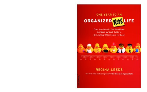 One Year to an Organized Work Life: From Your Desk to Your Deadlines, the Week-by-Week Guide to Eliminating Office Stress for Good