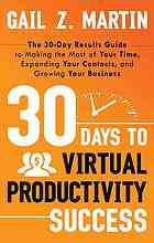 30 days to virtual productivity success : the 30-day results guide to making the most of your time, expanding your contacts, and growing your business