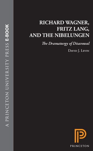 Richard Wagner, Fritz Lang, and the Nibelungen : the dramaturgy of disavowal