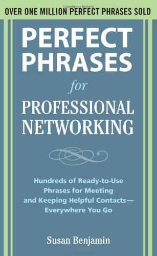 Perfect Phrases for Professional Networking: Hundreds of Ready-to-Use Phrases for Meeting and Keeping Helpful Contacts  Everywhere You Go