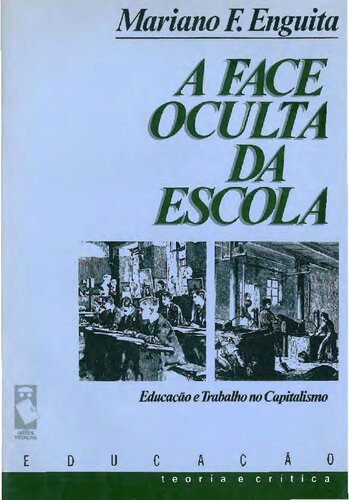 A Face Oculta da Escola - Educação e Trabalho no Capitalismo
