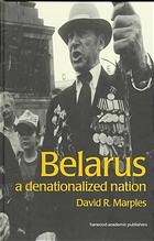 Belarus A Denationalized Nation