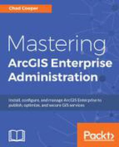 Mastering ArcGIS Enterprise administration