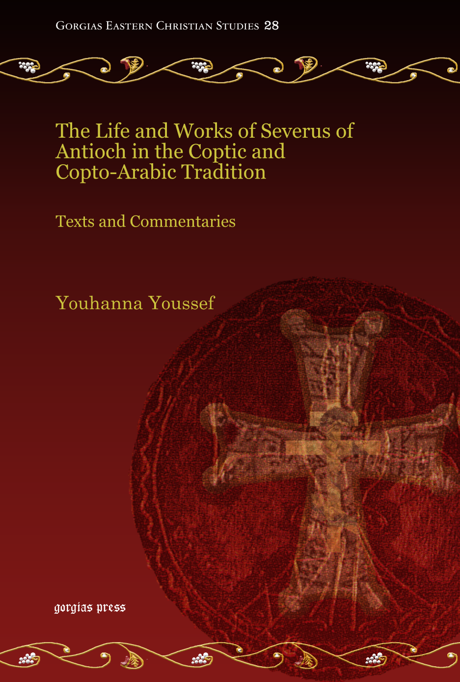 The Life and Works of Severus of Antioch in the Coptic & Copto-Arabic Tradition: Texts & Commentaries