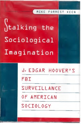 Stalking the Sociological Imagination: J. Edgar Hoover's FBI Surveillance of American Sociology