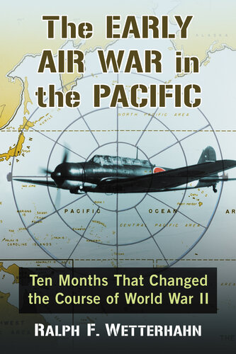 The Early Air War in the Pacific: Ten Months That Changed the Course of World War II