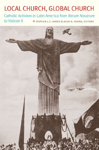 Local Church, Global Church: Catholic Activism in Latin America from Rerum Novarum to Vatican II