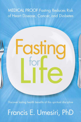 Fasting for Life: Medical Proof Fasting Reduces Risk of Heart Disease, Cancer, and Diabetes