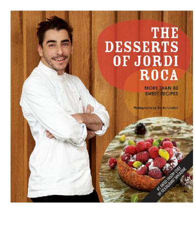 The Desserts of Jordi Roca: Over 80 Dessert Recipes Conceived in El Celler de Can Roca