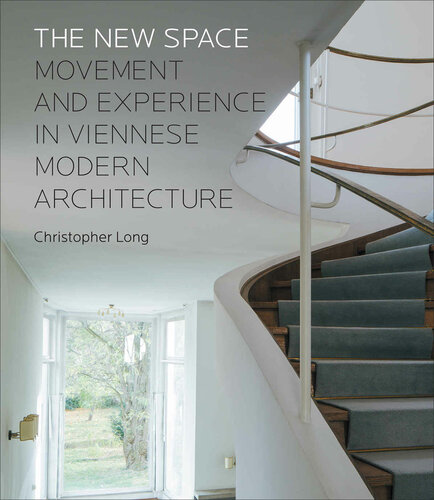 The New Space: Movement and Experience in Viennese Modern Architecture