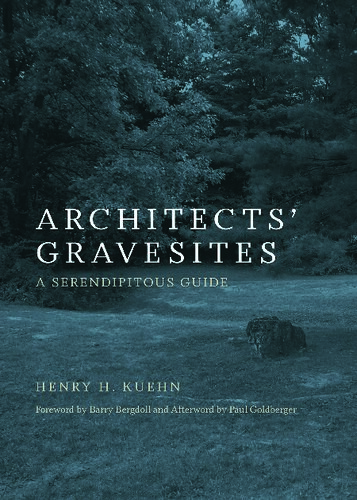 Final Place: A Guide to the Gravesites of Architects Who Transformed America