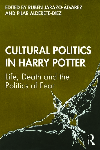 Cultural Politics In Harry Potter: Life, Death And The Politics Of Fear