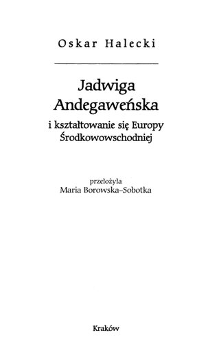 Jadwiga Andegaweńska i kształtowanie się Europy Środkowowschodniej