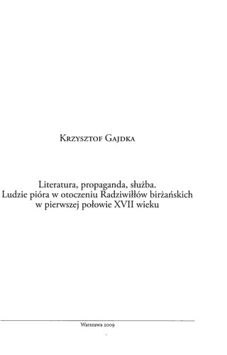 Literatura, propaganda, służba: ludzie pióra w otoczeniu Radziwiłłów birżańskich w pierwszej połowie XVII wieku