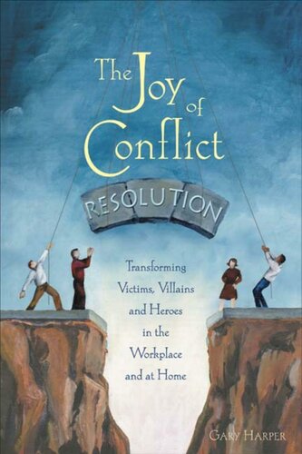 The Joy of Conflict Resolution: Transforming Victims, Villains and Heroes in the Workplace and at Home