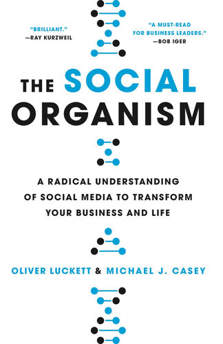 The Social Organism: A Radical Understanding of Social Media to Transform Your Business and Life