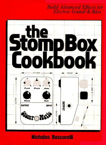 The Stompbox Cookbook: Build Advanced Effects for Electric Guitar & Bass
