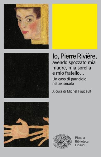 Io Pierre Rivière, avendo sgozzato mia madre, mia sorella e mio fratello...