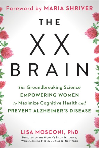 The XX Brain: The Groundbreaking Science Empowering Women to Maximize Cognitive Health and Prevent Alzheimer's Disease