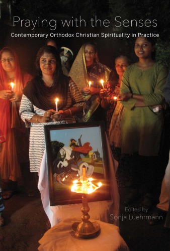 Praying with the Senses: Contemporary Orthodox Christian Spirituality in Practice