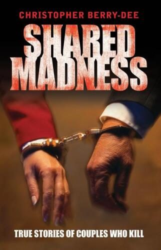 Shared Madness - True Stories of Couple Who Kill