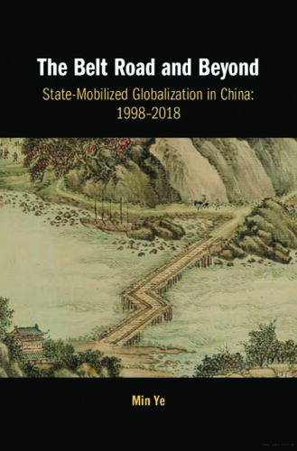 The Belt Road and Beyond: State-Mobilized Globalization in China: 1998–2018