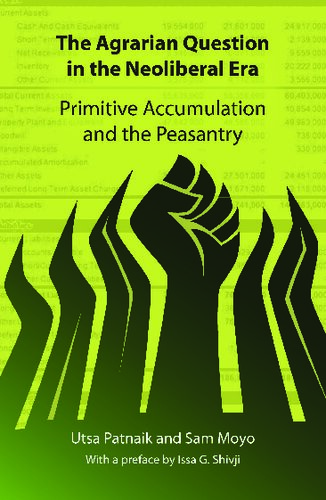 The Agrarian Question in the Neoliberal Era: Primitive Accumulation and the Peasantry