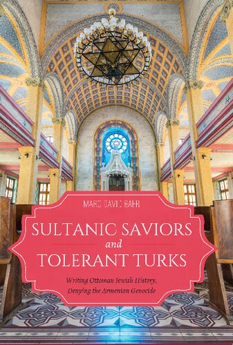 Sultanic Saviors and Tolerant Turks Writing Ottoman Jewish History, Denying the Armenian Genocide