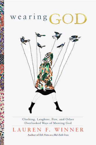 Wearing God: Clothing, Laughter, Fire, and Other Overlooked Ways of Meeting God