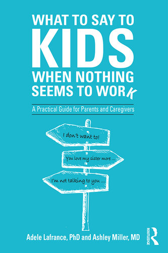 What to Say to Kids When Nothing Seems to Work: A Practical Guide for Parents and Caregivers