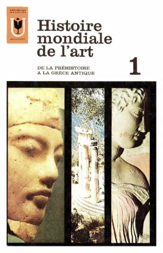 Histoire mondiale de l’art. T.1. De la préhistoire a la Grèce antique