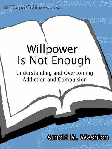 Willpower Is Not Enough: Understanding and Overcoming Addiction and Compulsion