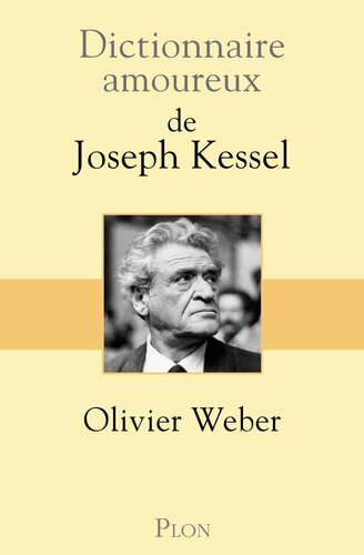 Dictionnaire amoureux de Joseph Kessel (French Edition)