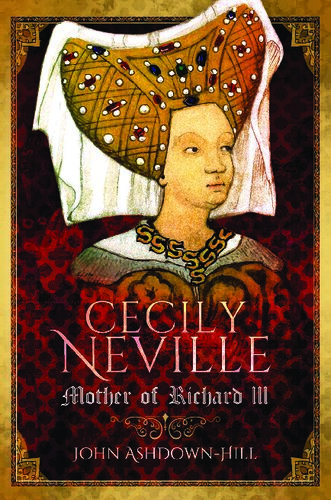 Cecily Neville: Mother of Richard III