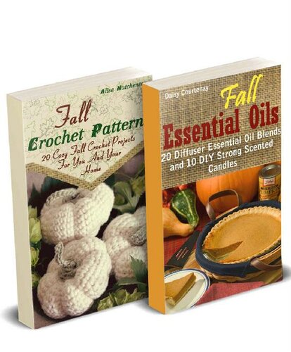 Fall DIY: Crocheting, Candle Making And Essential Oils Recipes To Relax With On A Cloudy Day: (Young Living Essential Oils Guide, Essential Oils Book, Crochet Pattern Books)