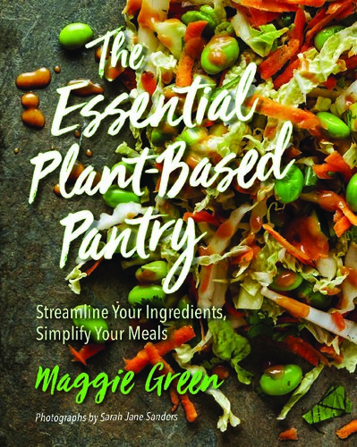 The Essential Plant-Based Pantry: Streamline Your Ingredients, Simplify Your Meals