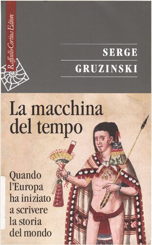 La macchina del tempo. Quando l'Europa ha iniziato a scrivere la storia del mondo