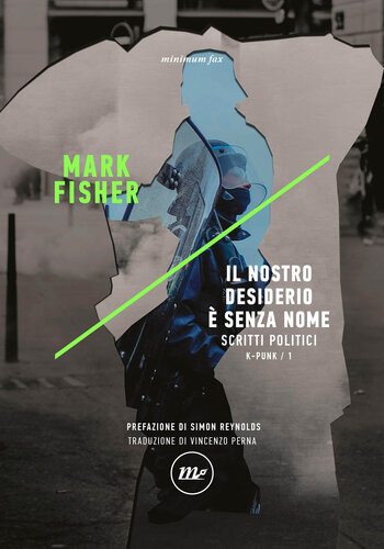 Il nostro desiderio è senza nome. Scritti politici. K-punk/1
