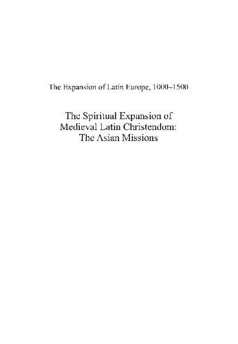 The Spiritual Expansion of Medieval Latin Christendom: The Asian Missions