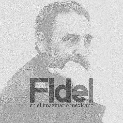 Fidel en el imaginario mexicano