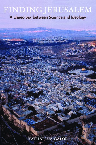 Finding Jerusalem: Archaeology Between Science and Ideology