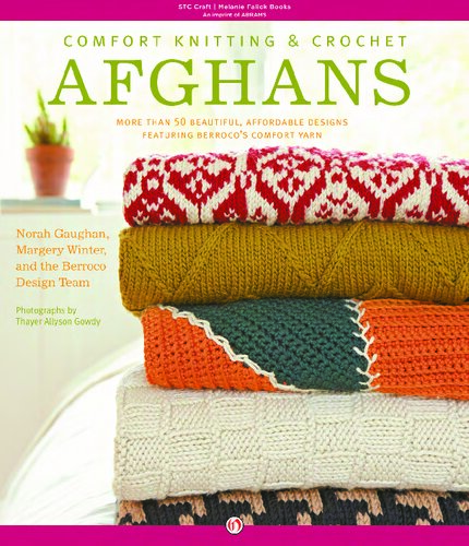 Comfort Knitting & Crochet: Afghans: More Than 50 Beautiful, Affordable Designs Featuring Berroco's Comfort Yarn