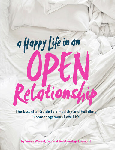 A Happy Life in an Open Relationship: The Essential Guide to a Healthy and Fulfilling Nonmonogamous