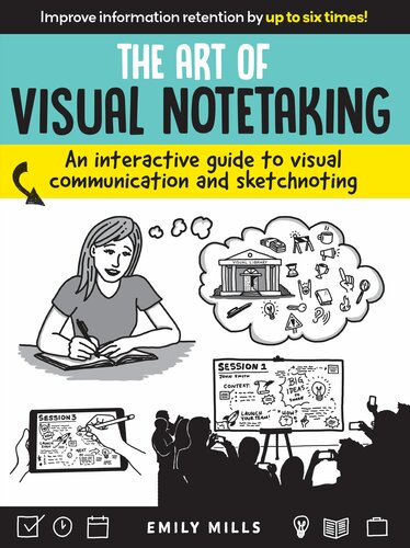 The Art of Visual Notetaking: An interactive guide to visual communication and sketchnoting: Improve infrormation retention by up to six times!
